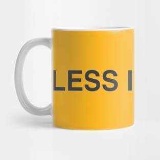 less is more Mug